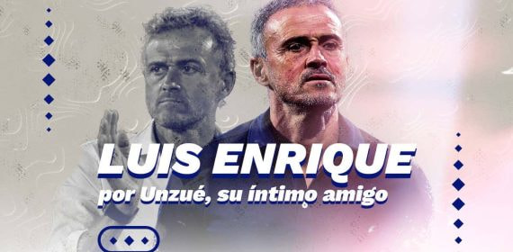 Luis Enrique, visto por Juan Carlos Unzué.